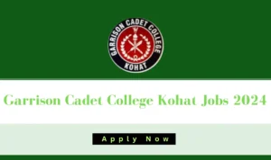 Garrison Cadet College Kohat Jobs 2024-govtjobtoday.com